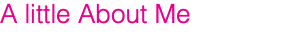 A little About Me